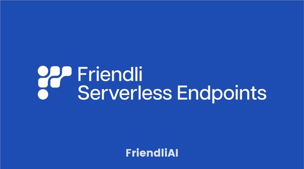 프렌들리AI, 오픈소스 생성형 AI 모델 서버리스 엔드포인트 출시